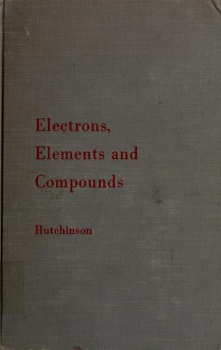 Electrons, elements, and compounds.