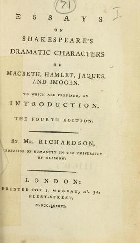 Essays on Shakespeare's dramatic characters of Macbeth, Hamlet, Jaques and Imogen; to which are prefixed an introduction