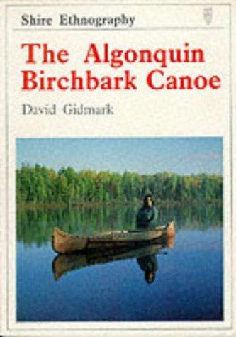 The Algonquin Birchbark Canoe (Shire Ethnography)