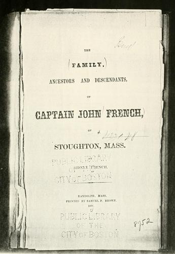 The family, ancestors and descendants of Captain John French of Stoughton, Mass