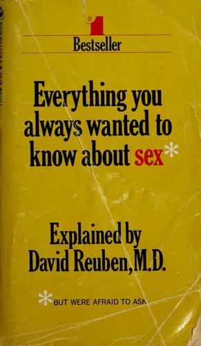 Everything you always wanted to know about sex, but were afraid to ask