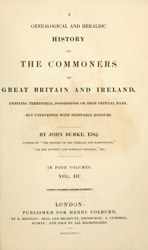 A genealogical and heraldic history of the commoners of Great Britain and Ireland, enjoying territorial possessions or high official rank