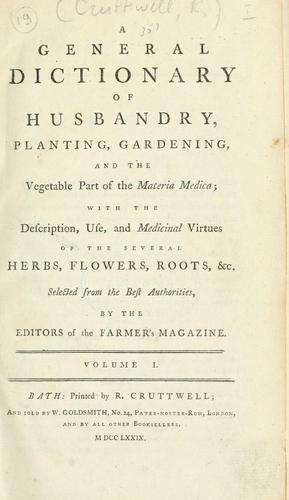 A General dictionary of husbandry, planting, gardening, and the vegetable part of the materia medica