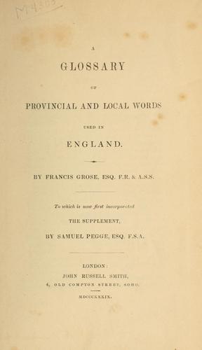 A glossary of provincial and local words used in England, to which is now first incorporated the supplement by Samuel Pegge