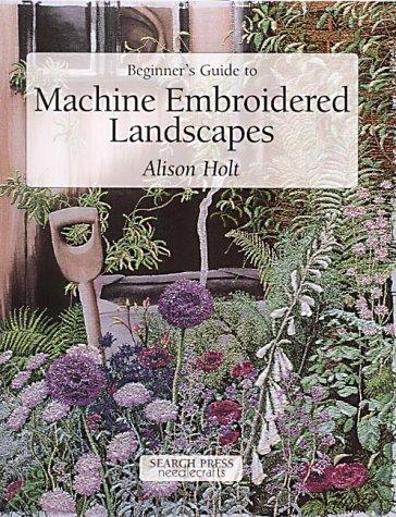 Beginner's Guide to Machine Embroidered Landscapes (Beginner's Guide to Needlecrafts)