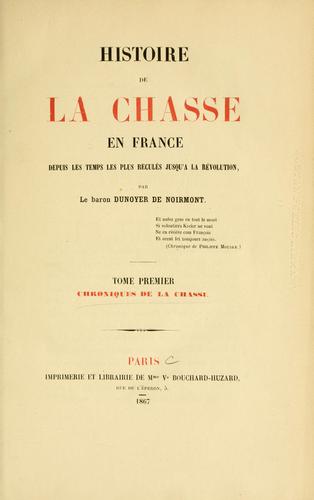 Histoire de la chasse en France depuis les temps les plus reculés jusqu'á la révolution