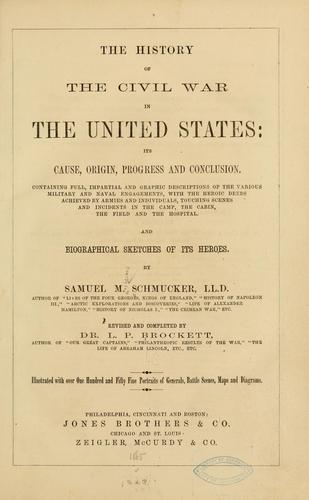 The history of the civil war in the United States: its cause, origin, progress and conclusion