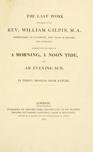 The last work published of the Rev. William Gilpin, M.A., prebendary of Salisbury, and vicar of Boldre, near Lymington