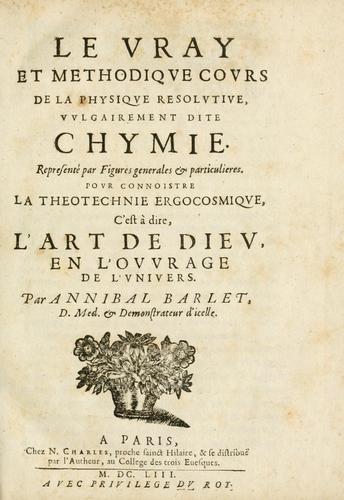Le vray et methodique cours de la physique resolutiue, vulgairement dite chymie