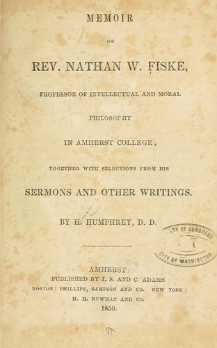 Memoir of Rev. Nathan W. Fiske, professor of intellectual and moral philosophy in Amherst college