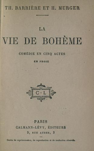 La vie de bohème, comédie en cinq actes en prose [par] Th. Barrière et H. Murger