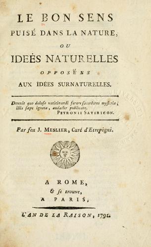 Le bon sens puisé dans la nature, ou, Idées naturelles opposées aux idées surnaturelles