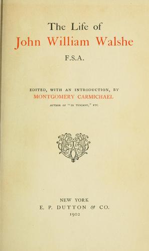 The life of John William Walshe, F.S.A.