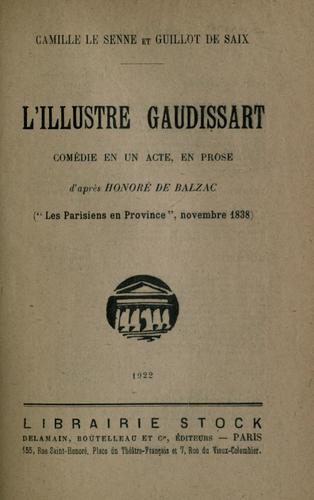 L'illustre Gaudissart, comédie en un acte, en prose d'après Honoré de Balzac ("Les Parisiens en province", novembre 1838) [par] Camille Le Senne et Guillot de Saix