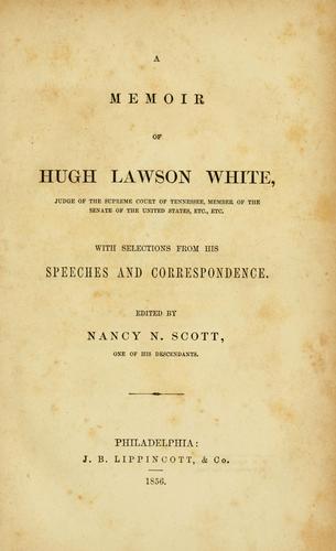 A memoir of Hugh Lawson White, judge of the Supreme Court of Tennessee, member of the Senate of the United States, etc. etc