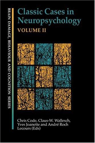 Classic Cases in Neuropsychology II (Brain Damage, Behaviour, and Cognition)