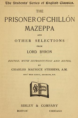 The prisoner of Chillon, Mazeppa, and other selections from Lord Byron