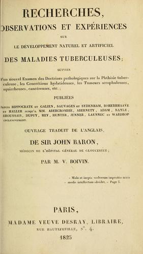 Recherches, observations et expériences sur le développement naturel et artificiel des maladies tuberculeuses [...]