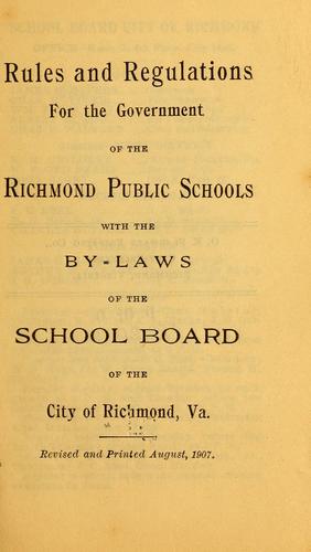 Rules and regulations for the government of the Richmond public schools with the By-laws of the School board of the city of Richmond, Va