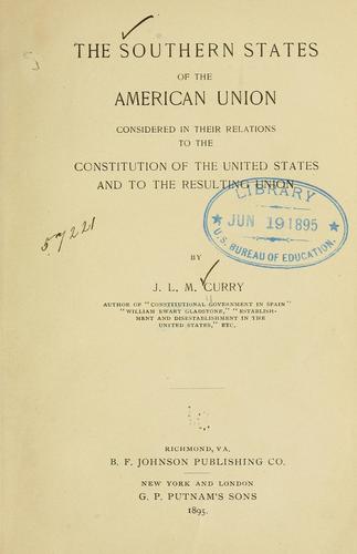 The Southern states of the American union,  considered in their relations to the Constitution of the United States and to the resulting union