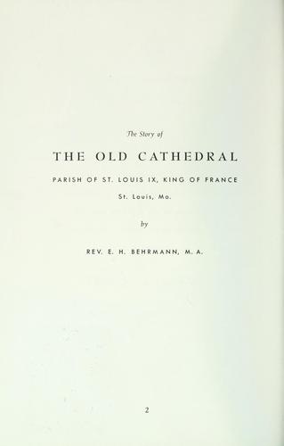 The story of the Old Cathedral parish of St. Louis IX, King of France, St. Louis, Mo.