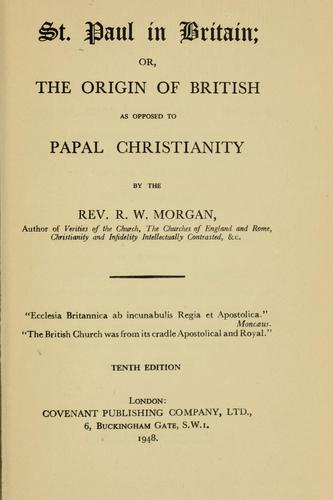 St. Paul in Britain, or, The origin of British as opposed to papal Christianity