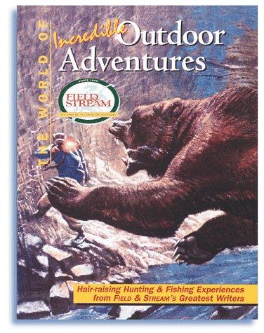 The World of Incredible Outdoor Adventures (Field & Stream) (Field & Stream)