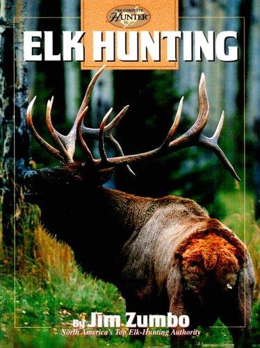 Elk Hunting (Hunting & Fishing Library. Complete Hunter.)