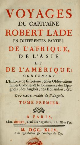 Voyages du capitaine Robert Lade en differentes parties de l'Asis, et de l'Amerique...
