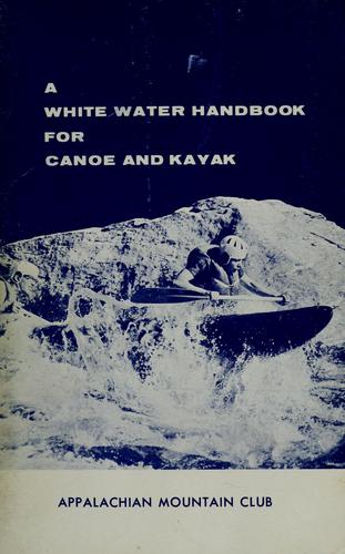 A white water handbook for canoe and kayak