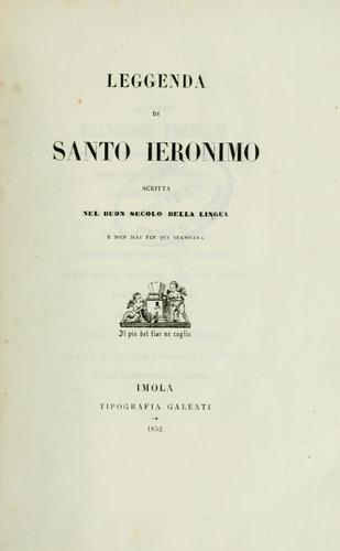Leggenda di Santo Ieronimo, scritta nel buon secolo della lingua e non mai fin qui stampata