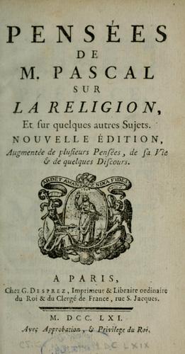 Pensées de M. Pascal sur la religion, et sur quelques autres sujets