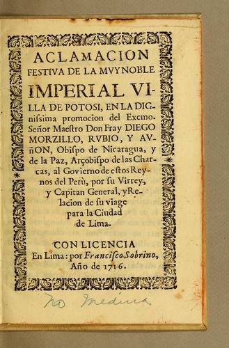 Aclamacion festiva de la muy noble imperial villa de Potosi, en la dignissima promocion del Excmo. señor maestro don fray Diego Morzillo, Rubio, y Auñon