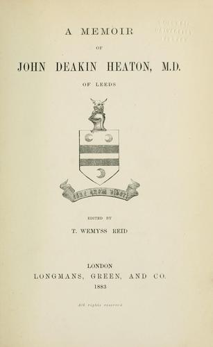 A memoir of John Deakin Heaton, M. D., of Leeds
