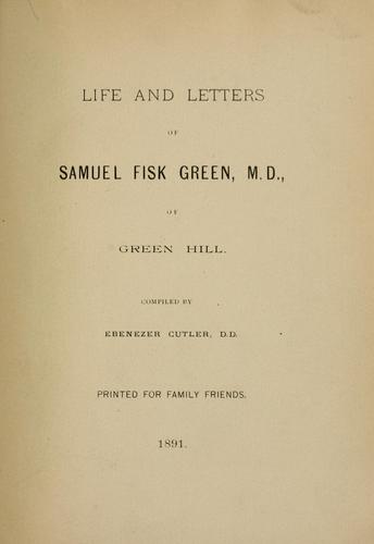 Life and letters of Samuel Fisk Green, M. D.