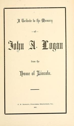 A tribute to the memory of John A. Logan from the home of Lincoln