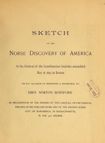 Sketch of the Norse discovery of America, at the festival of the Scandinavian societies assembled May 18, 1891, in Boston