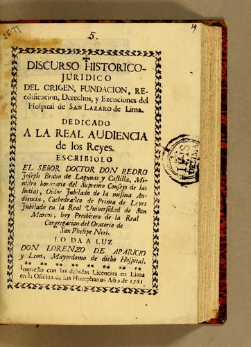Discurso historico-juridico del origen, fundacion, reedificacion, derechos, y exenciones del Hospital de San Lazaro de Lima