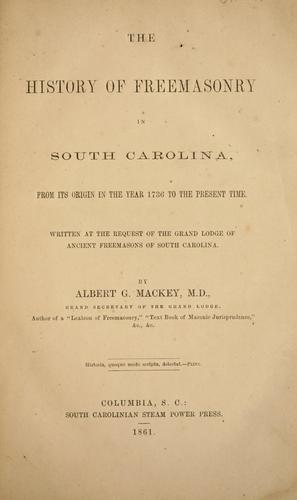 The history of freemasonry in South Carolina, from its origin in the year 1736 to the present time
