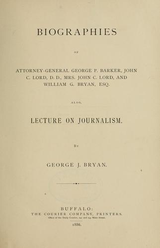 Biographies of Attorney-General George P. Barker, John C. Lord, D.D., Mrs. John C. Lord, and William G. Bryan, Esq