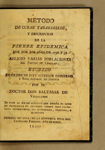 Método de curar tabardillas, y descripcion de la fiebre epidemica que por los años de 1796 y 97 afligio varias poblaciones del Partido de Chancay
