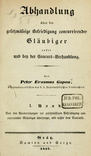 Abhandlung über die gesetzmässige Befriedigung concurrirender Gläubiger ausser und bey der Concurs-Verhandlung