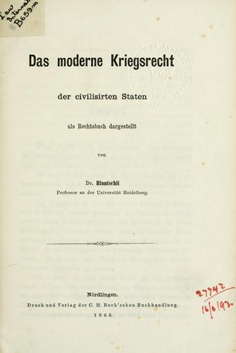 Das moderne Kriegsrecht der civilisierten Staten, als Rechtsbuch dargestellt