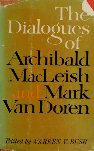 The dialogues of Archibald MacLeish and Mark Van Doren