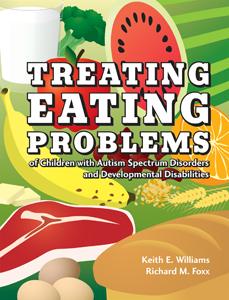 Treating Eating Problems of Children W/ Autism Spectrum Disorders and Developmental Disabilities