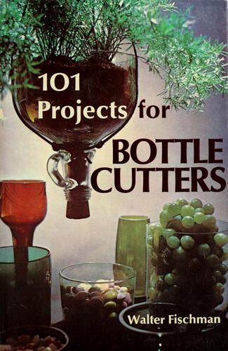 101 projects for bottle cutters