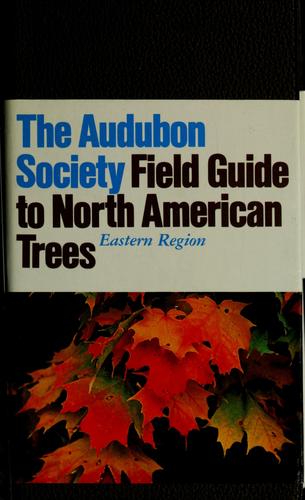 The Audubon Society field guide to North American Trees, eastern region