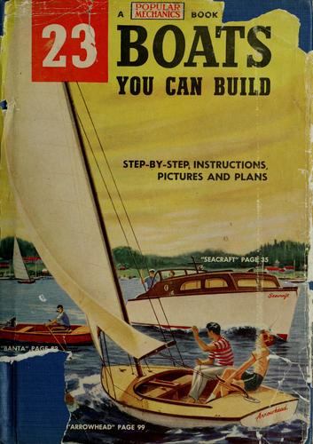 23 boats you can build compiled  by the editors of Popular mechanics magazine