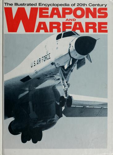 The illustrated encyclopedia of 20th Century weapons and warfare