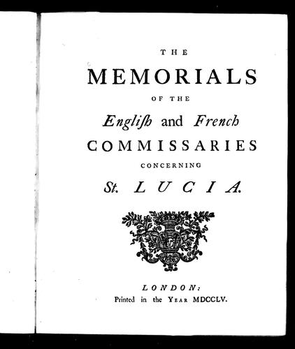 The Memorials of the English and French commissaries concerning St. Lucia